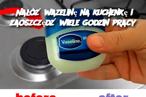 Nałóż wazelinę na kuchenkę i zaoszczędź wiele godzin pracy