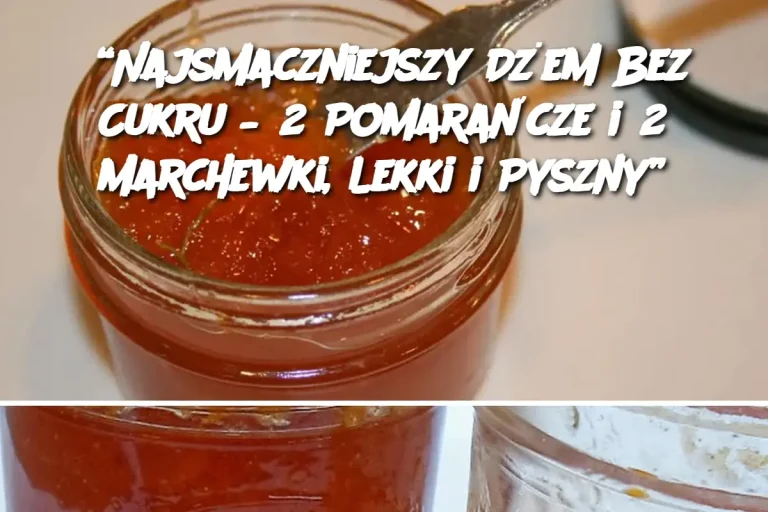 “Najsmaczniejszy Dżem Bez Cukru – 2 Pomarańcze i 2 Marchewki, Lekki i Pyszny”