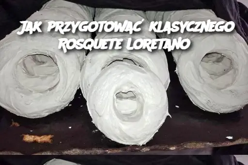 Jak przygotować klasycznego Rosquete Loretano