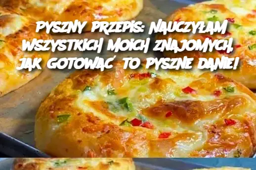 Pyszny przepis: Nauczyłam wszystkich moich znajomych, jak gotować to pyszne danie!