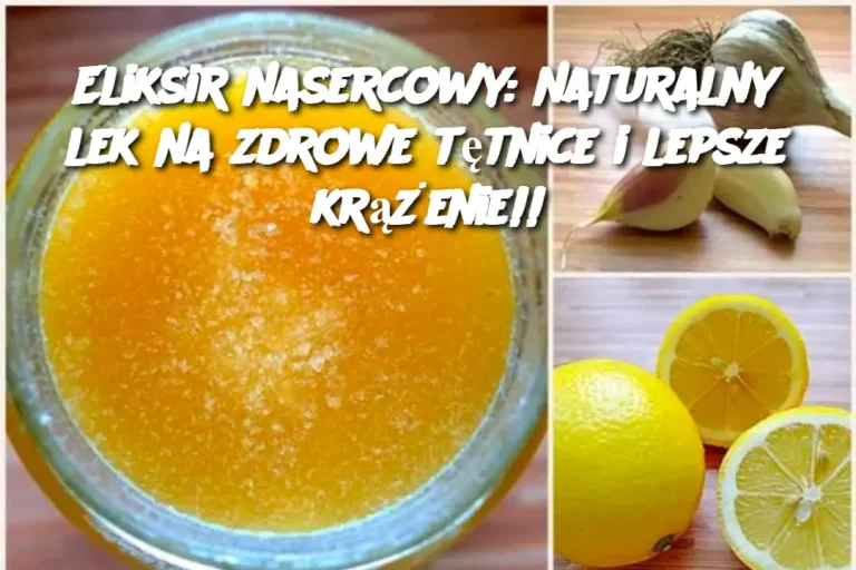 Eliksir nasercowy: naturalny lek na zdrowe tętnice i lepsze krążenie!!