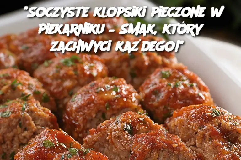 “Soczyste klopsiki pieczone w piekarniku – Smak, który zachwyci każdego!”