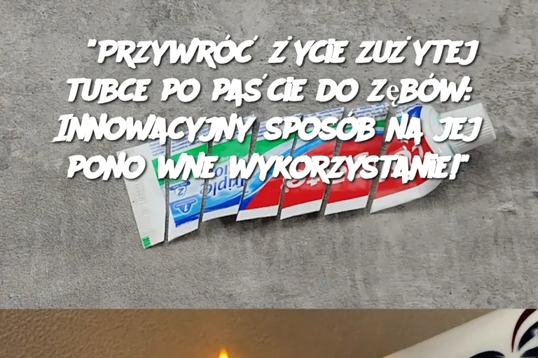 Przywróć życie zużytej tubce po paście do zębów: Innowacyjny sposób na jej ponowne wykorzystanie! 🪥♻️