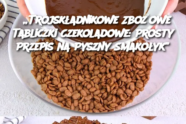 „Trójskładnikowe Zbożowe Tabliczki Czekoladowe: Prosty Przepis na Pyszny Smakołyk”