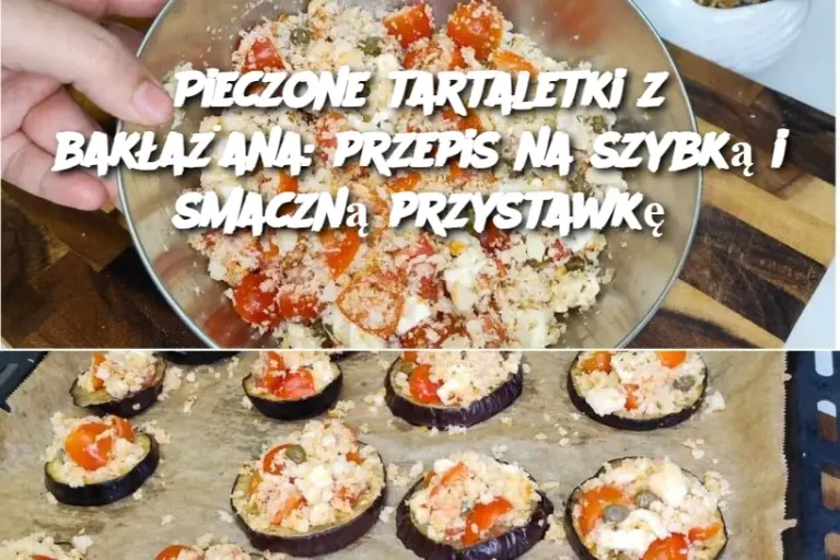 Pieczone Tartaletki z Bakłażana – Przepis na Szybka i Smaczną Przystawkę