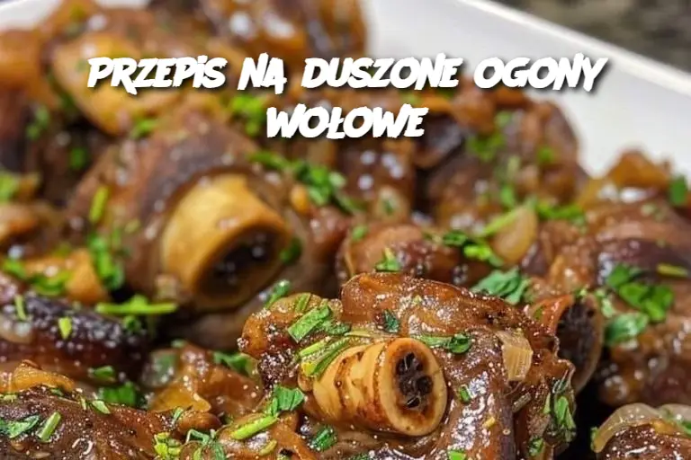 Przepis na Duszone Ogony Wołowe – Aromatyczne danie pełne smaku