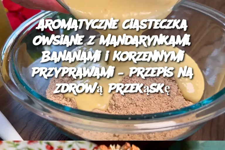 Aromatyczne Ciasteczka Owsiane z Mandarynkami, Bananami i Korzennymi Przyprawami – Przepis na Zdrową Przekąskę