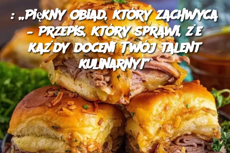 Piękny Obiad, Który Zachwyca – Przepis, Który Sprawi, Że Każdy Doceni Twój Talent Kulinarny!