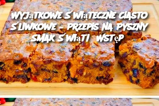 Wyjątkowe Świąteczne Ciasto Śliwkowe – Przepis na Pyszny Smak Świąt! Wstęp