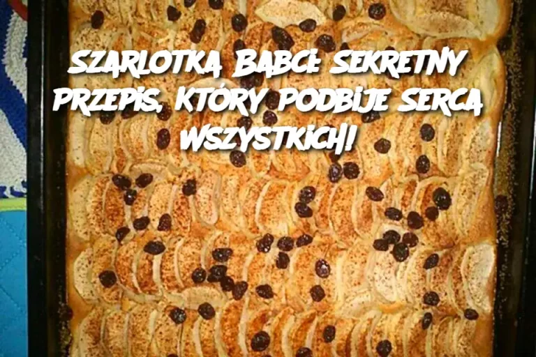 Szarlotka Babci: Sekretny Przepis, Który Podbije Serca Wszystkich! 🍏🍰