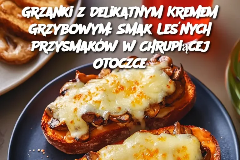 Grzanki z Delikatnym Kremem Grzybowym: Smak Leśnych Przysmaków w Chrupiącej Otoczce