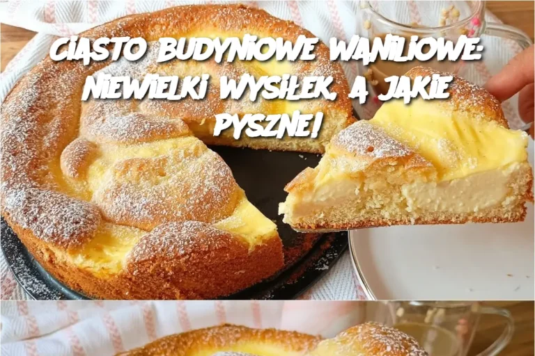 Ciasto budyniowe waniliowe: niewielki wysiłek, a jakie pyszne!