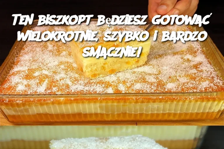 Ten biszkopt będziesz gotować wielokrotnie, szybko i bardzo smacznie!