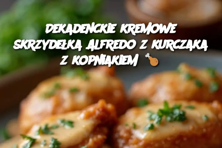 Dekadenckie kremowe skrzydełka Alfredo z kurczaka z kopniakiem 🍗