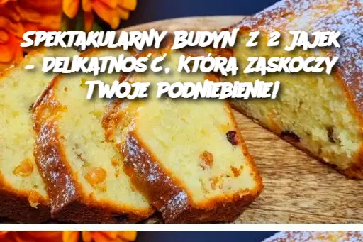 Spektakularny Budyń z 2 Jajek – Delikatność, Która Zaskoczy Twoje Podniebienie!