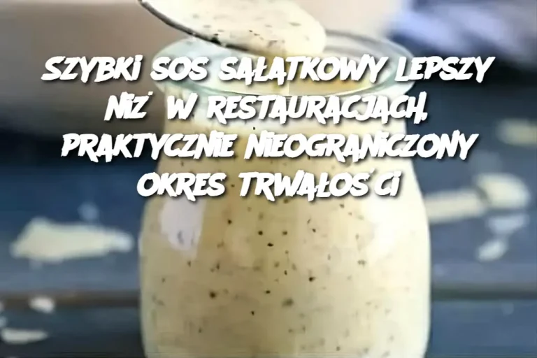 Szybki sos sałatkowy lepszy niż w restauracjach, praktycznie nieograniczony okres trwałości