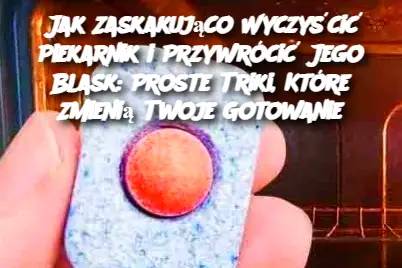 Jak Zaskakująco Wyczyścić Piekarnik i Przywrócić Jego Blask: Proste Triki, Które Zmienią Twoje Gotowanie