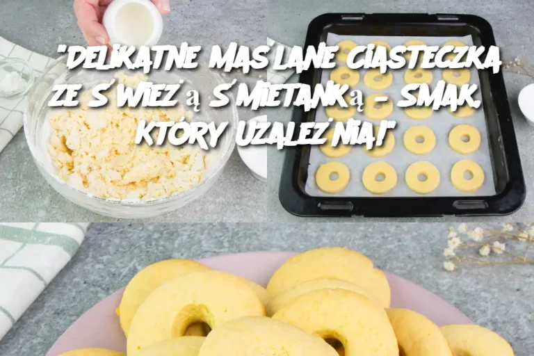 “Delikatne Maślane Ciasteczka ze Świeżą Śmietanką – Smak, Który Uzależnia!”