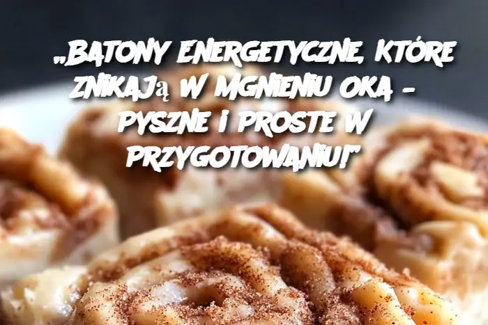 „Batony Energetyczne, Które Znikają W Mgnieniu Oka – Pyszne i Proste W Przygotowaniu!”