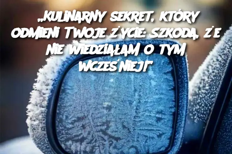 „Kulinarny sekret, który odmieni Twoje życie: Szkoda, że nie wiedziałam o tym wcześniej!”