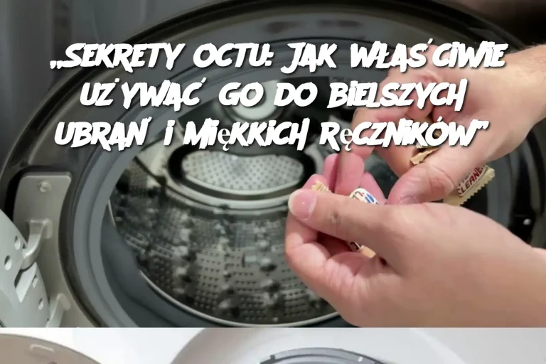 „Sekrety octu: Jak właściwie używać go do bielszych ubrań i miękkich ręczników”