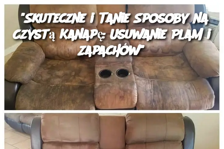 “Skuteczne i Tanie Sposoby na Czystą Kanapę: Usuwanie Plam i Zapachów”