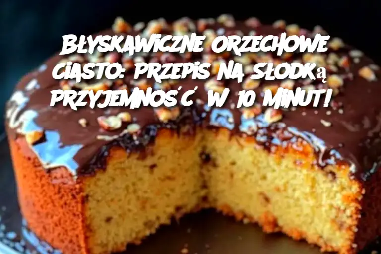 Błyskawiczne Orzechowe Ciasto: Przepis na Słodką Przyjemność w 10 Minut!