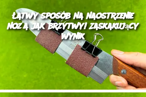 Łatwy sposób na naostrzenie noża jak brzytwy! Zaskakujący wynik