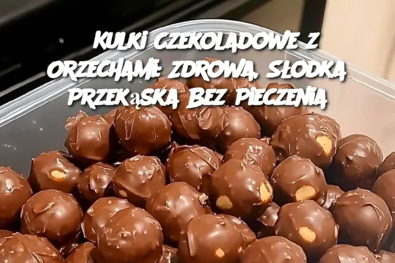 Kulki Czekoladowe z Orzechami: Zdrowa, Słodka Przekąska Bez Pieczenia