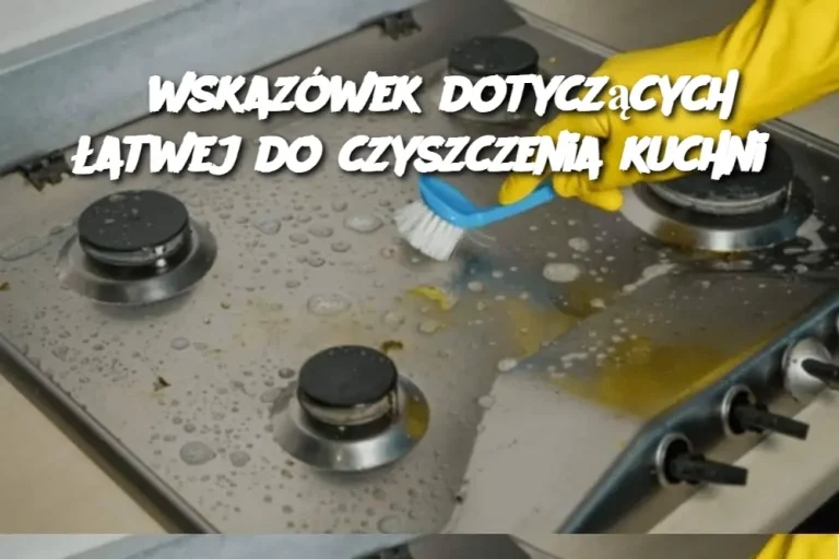 6 wskazówek dotyczących łatwej do czyszczenia kuchni