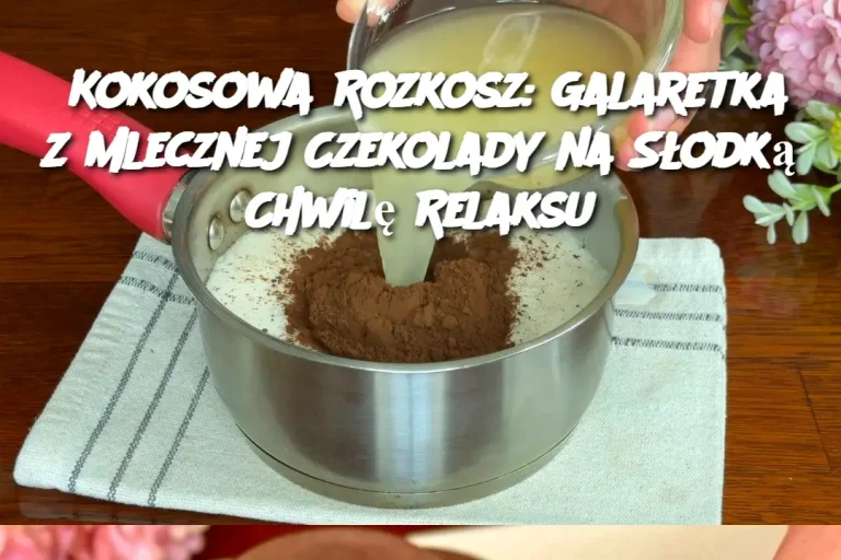 Kokosowa Rozkosz: Galaretka z Mlecznej Czekolady na Słodką Chwilę Relaksu