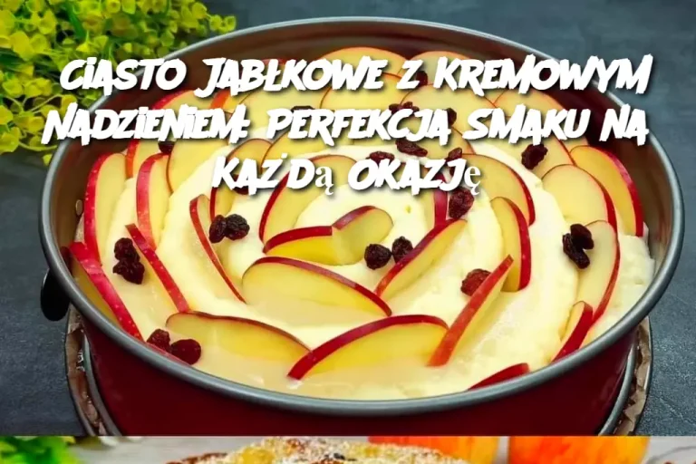 Ciasto Jabłkowe z Kremowym Nadzieniem: Perfekcja Smaku na Każdą Okazję