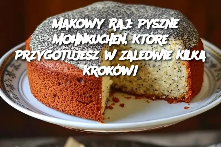 Makowy Raj: Pyszne Mohnkuchen, Które Przygotujesz w Zaledwie Kilka Kroków!