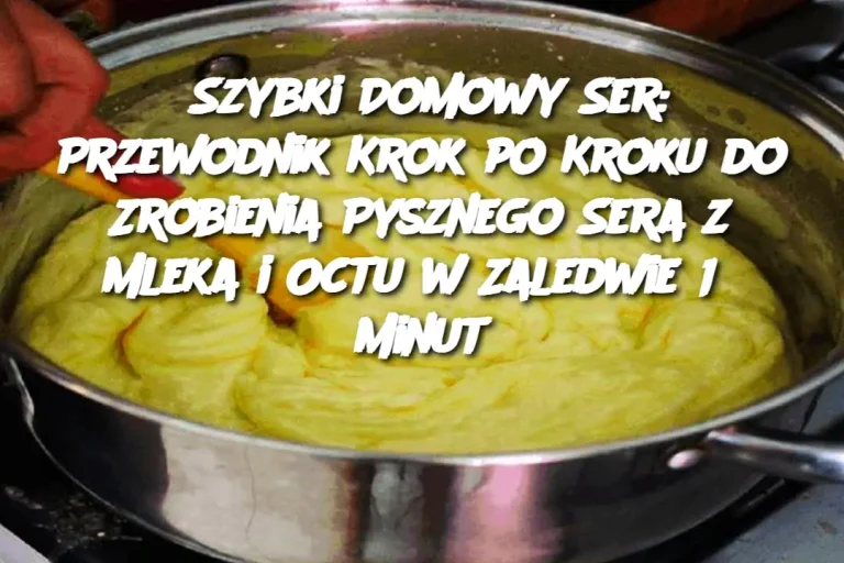 Szybki Domowy Ser: Przewodnik Krok po Kroku do Zrobienia Pysznego Sera z Mleka i Octu w Zaledwie 15 Minut