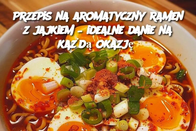 Przepis na aromatyczny ramen z jajkiem – idealne danie na każdą okazję