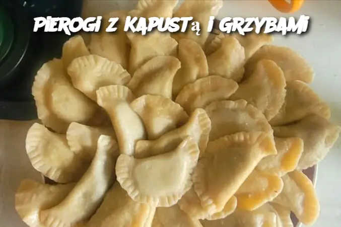 Pierogi z Kapustą i Grzybami