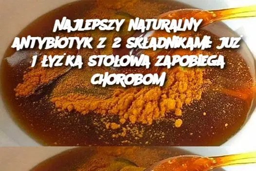 Najlepszy naturalny antybiotyk z 2 składnikami: już 1 łyżka stołowa zapobiega chorobom