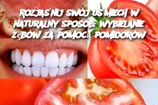 Rozjaśnij swój uśmiech w naturalny sposób: wybielanie zębów za pomocą pomidorów