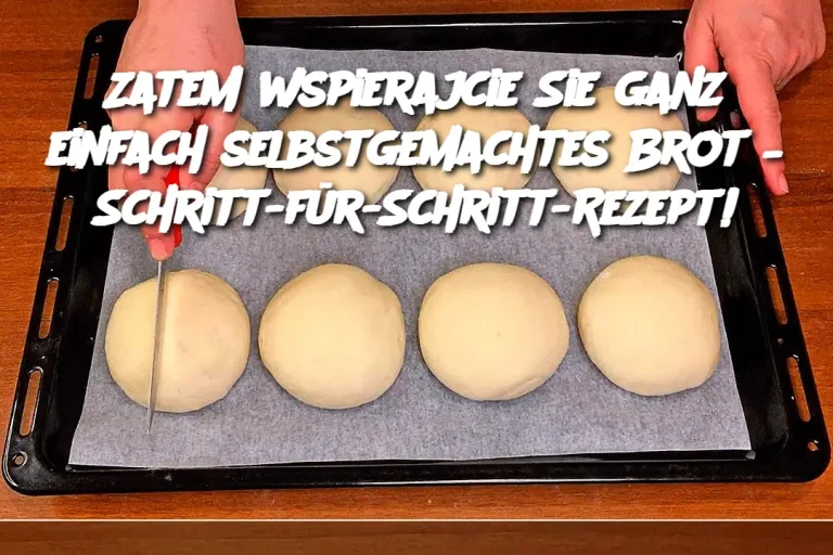 Zatem wspierajcie Sie ganz einfach selbstgemachtes Brot – Schritt-für-Schritt-Rezept!