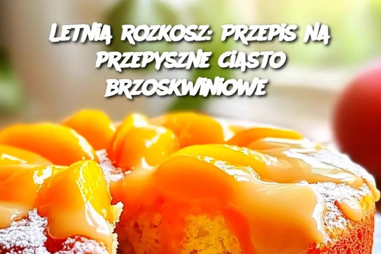 Letnia rozkosz: Przepis na przepyszne ciasto brzoskwiniowe