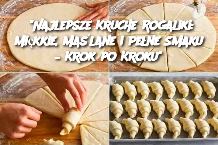 “Najlepsze Kruche Rogaliki: Miękkie, Maślane i Pełne Smaku – Krok po Kroku”