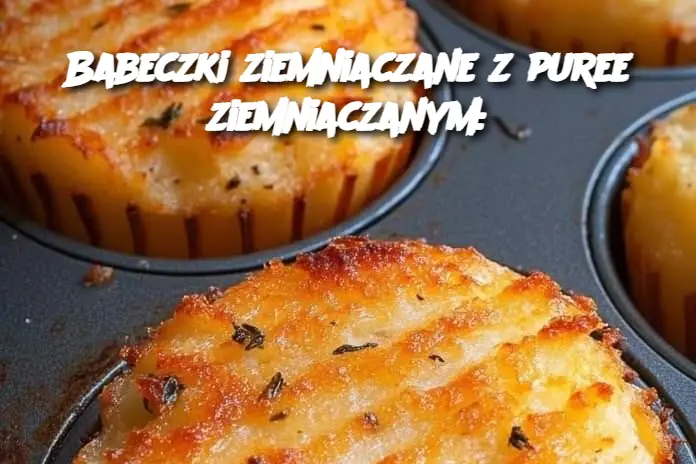 Babeczki ziemniaczane z puree ziemniaczanym: