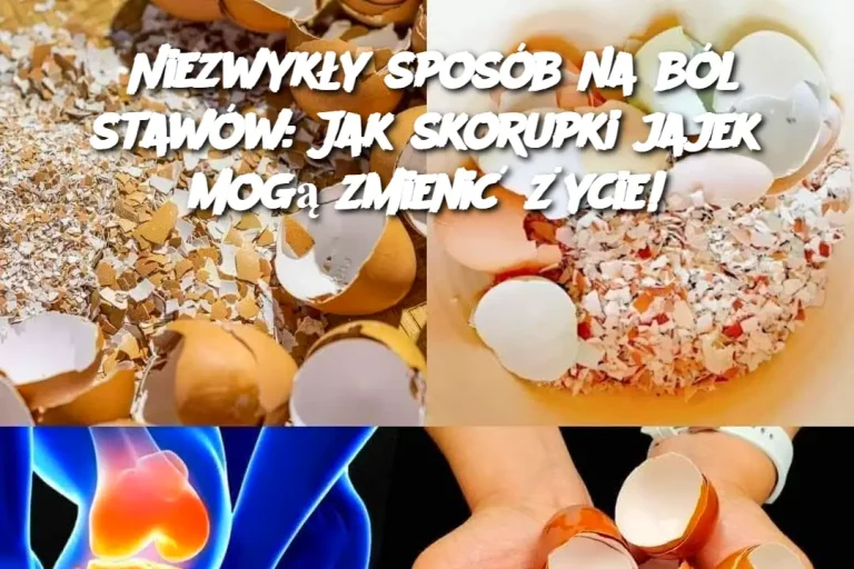 Niezwykły sposób na ból stawów: Jak skorupki jajek mogą zmienić życie!