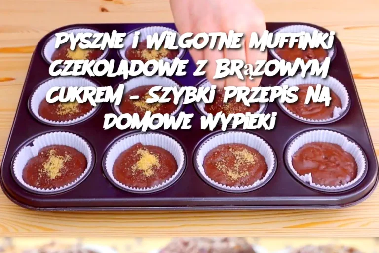 Pyszne i Wilgotne Muffinki Czekoladowe z Brązowym Cukrem – Szybki Przepis na Domowe Wypieki