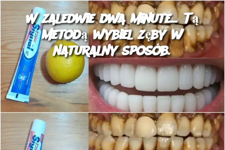 W zaledwie dwa minute… Tą metodą wybiel zęby w naturalny sposób.