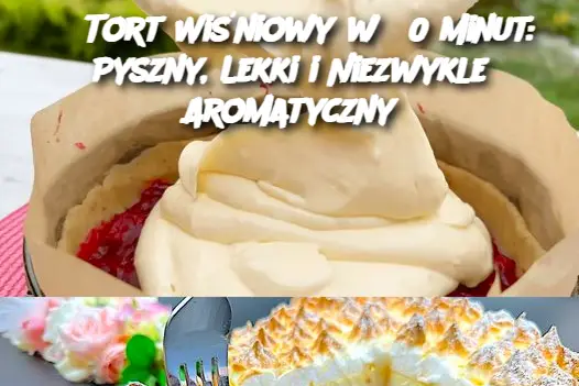 Tort Wiśniowy w 30 Minut: Pyszny, Lekki i Niejasny Aromatyczny