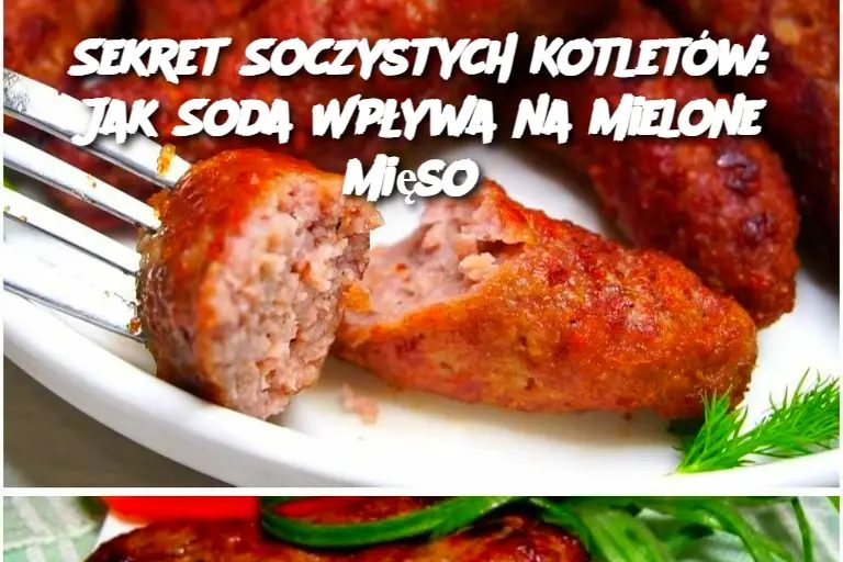 Sekret Soczystych Kotletów: Jak Soda Wpływa na Mielone Mięso