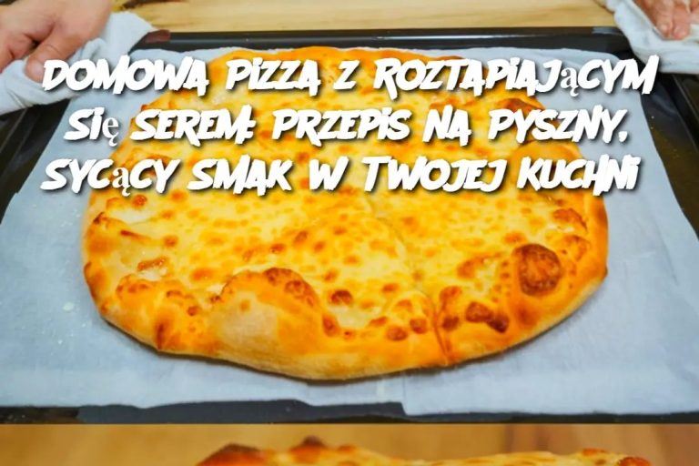 Domowa Pizza z Roztapiającym Się Serem: Przepis na Pyszny, Sycący Smak w Twojej Kuchni