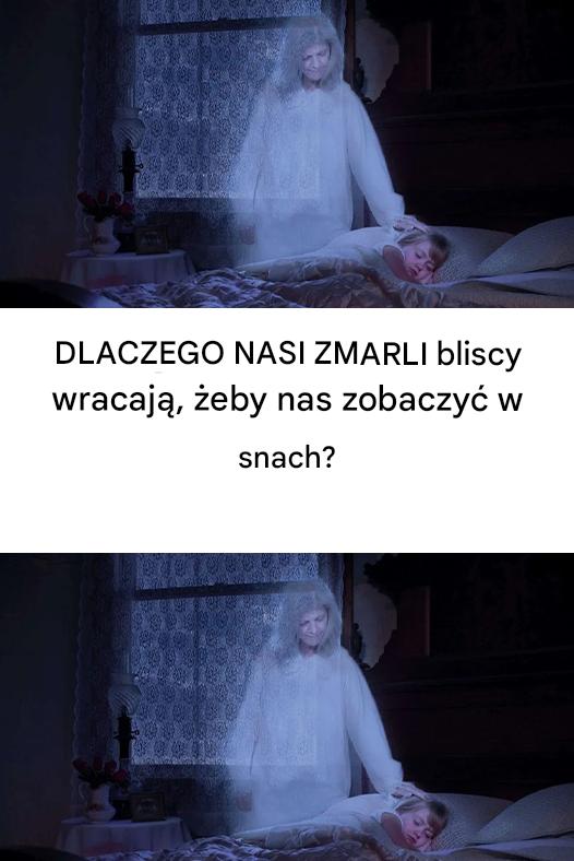 Dlaczego nasi zmarli bliscy tak często pojawiają się w naszych snach?