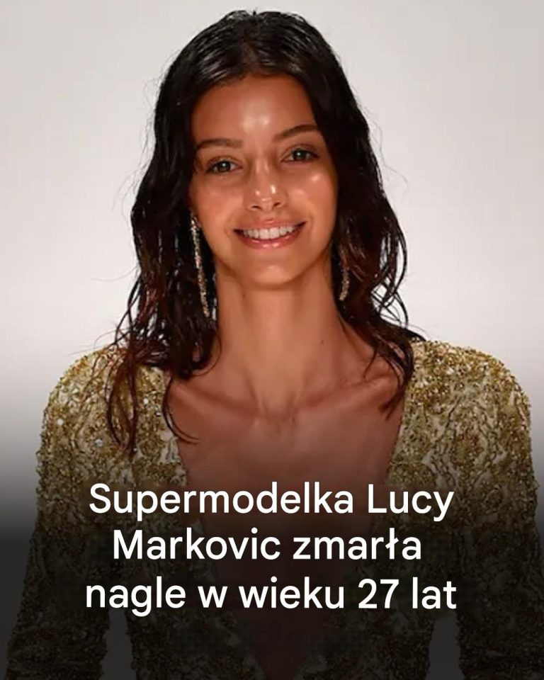 Lucy Markovic, słynna top modelka, zmarła w wieku 27 lat po chorobie.